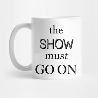 The Show Must Go On Mug